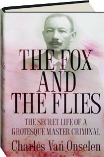 The Fox and the Flies: The Secret Life of a Grotesque Master Criminal Charles Van Onselen