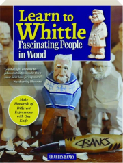 LEARN TO WHITTLE FASCINATING PEOPLE IN WOOD