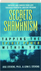 SECRETS OF SHAMANISM: Tapping the Spirit Power Within You