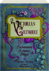 A VICTORIAN GRIMOIRE: Enchantment, Romance, Magic