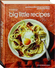 BIG LITTLE RECIPES: Good Food with Minimal Ingredients and Maximal Flavor