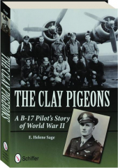 THE CLAY PIGEONS: A B-17 Pilot's Story of World War II