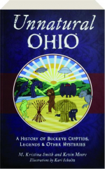 UNNATURAL OHIO: A History of Buckeye Cryptids, Legends & Other Mysteries