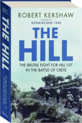 THE HILL: The Brutal Fight for Hill 107 in the Battle of Crete
