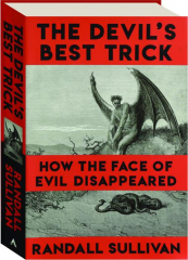 THE DEVIL'S BEST TRICK: How the Face of Evil Disappeared
