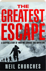 THE GREATEST ESCAPE: A Gripping Story of Wartime Courage and Adventure