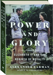 POWER AND GLORY: Elizabeth II and the Rebirth of Royalty