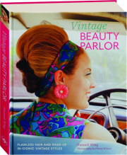 VINTAGE BEAUTY PARLOR: Flawless Hair and Make-Up in Iconic Vintage Styles