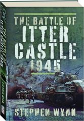 THE BATTLE OF ITTER CASTLE 1945