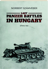 LAST PANZER BATTLES IN HUNGARY: Spring 1945