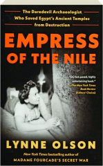 EMPRESS OF THE NILE: The Daredevil Archaeologist Who Saved Egypt's Ancient Temples from Destruction