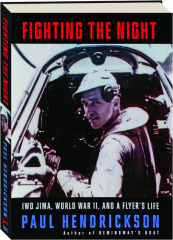 FIGHTING THE NIGHT: Iwo Jima, World War II, and a Flyer's Life
