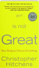 GOD IS NOT GREAT: How Religion Poisons Everything