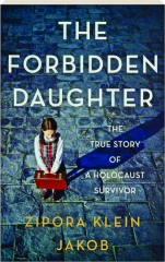THE FORBIDDEN DAUGHTER: The True Story of a Holocaust Survivor
