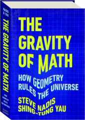 THE GRAVITY OF MATH: How Geometry Rules the Universe