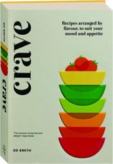 CRAVE: Recipes Arranged by Flavour, to Suit Your Mood and Appetite