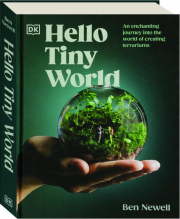 HELLO TINY WORLD: An Enchanting Journey into the World of Creating Terrariums