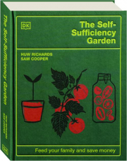 THE SELF-SUFFICIENCY GARDEN: Feed Your Family and Save Money