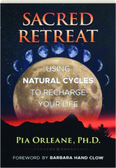 SACRED RETREAT: Using Natural Cycles to Recharge Your Life