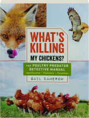 WHAT'S KILLING MY CHICKENS? The Poultry Predator Detective Manual