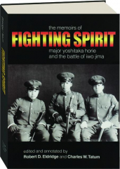 FIGHTING SPIRIT: The Memoirs of Major Yoshitaka Horie and the Battle of Iwo Jima