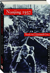 NANJING 1937: Battle for a Doomed City