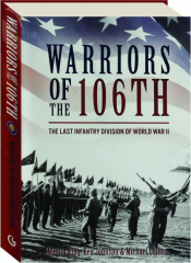 WARRIORS OF THE 106TH: The Last Infantry Division of World War II