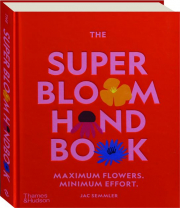 THE SUPER BLOOM HANDBOOK: Maximum Flowers, Minimum Effort