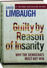 GUILTY BY REASON OF INSANITY: Why the Democrats Must Not Win