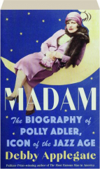 MADAM: The Biography of Polly Adler, Icon of the Jazz Age