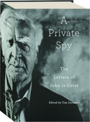 A PRIVATE SPY: The Letters of John le Carre