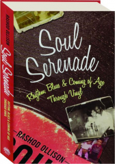 SOUL SERENADE: Rhythm, Blues & Coming of Age Through Vinyl