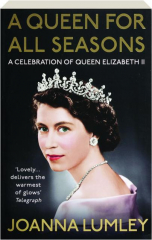 A QUEEN FOR ALL SEASONS: A Celebration of Queen Elizabeth II