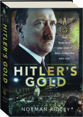 HITLER'S GOLD: The Nazi Loot and How It Was Laundered and Lost