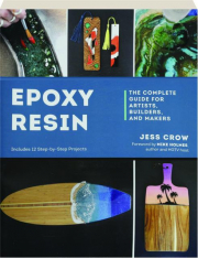 EPOXY RESIN: The Complete Guide for Artists, Builders, and Makers