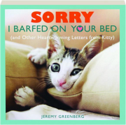 SORRY I BARFED ON YOUR BED: (And Other Heartwarming Letters from Kitty)