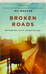 BROKEN ROADS: Returning to My Amish Father