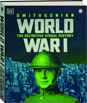 WORLD WAR I: The Definitive Visual History