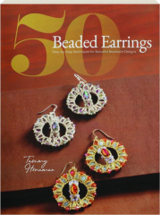 50 BEADED EARRINGS: Step-by-Step Techniques for Beautiful Beadwork Designs