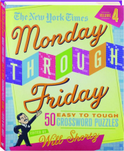 THE NEW YORK TIMES MONDAY THROUGH FRIDAY EASY TO TOUGH CROSSWORD PUZZLES, VOLUME 4