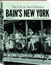 BAIN'S NEW YORK: The City in News Pictures 1900-1925