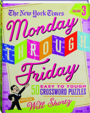 THE NEW YORK TIMES MONDAY THROUGH FRIDAY EASY TO TOUGH CROSSWORD PUZZLES, VOLUME 3