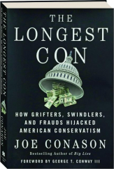 THE LONGEST CON: How Grifters, Swindlers, and Frauds Hijacked American Conservatism