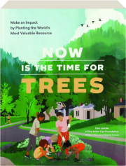 NOW IS THE TIME FOR TREES