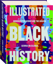 ILLUSTRATED BLACK HISTORY: Honoring the Iconic and the Unseen