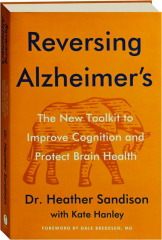 REVERSING ALZHEIMER'S: The New Toolkit to Improve Cognition and Protect Brain Health