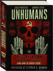 UNHUMANS: The Secret History of Communist Revolutions (and How to Crush Them)