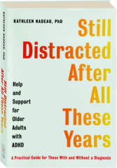 STILL DISTRACTED AFTER ALL THESE YEARS: Help and Support for Older Adults with ADHD