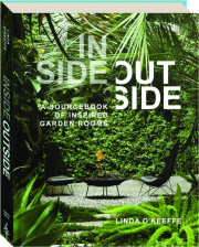 INSIDE OUTSIDE: A Sourcebook of Inspired Garden Rooms