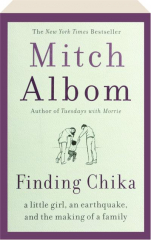 FINDING CHIKA: A Little Girl, an Earthquake, and the Making of a Family